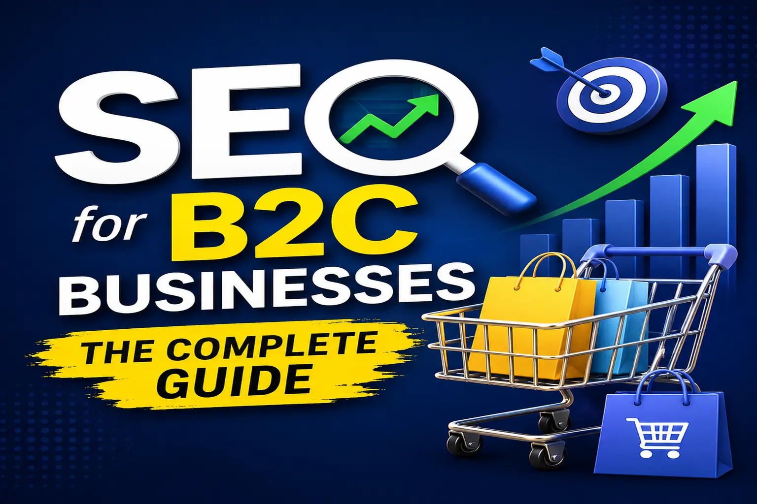 SEO for B2C businesses complete guide covering keyword research, on-page SEO, technical SEO, local SEO, content marketing, and conversion optimization to increase organic traffic and online sales.